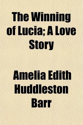 Book cover for The Winning of Lucia; A Love Story