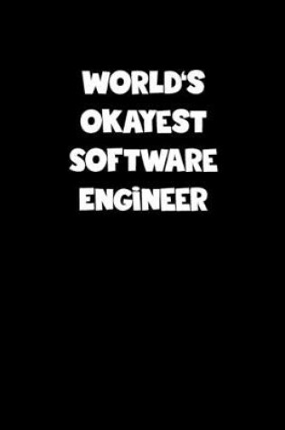 Cover of World's Okayest Software Engineer Notebook - Software Engineer Diary - Software Engineer Journal - Funny Gift for Software Engineer