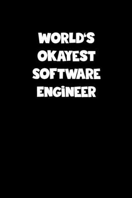 Book cover for World's Okayest Software Engineer Notebook - Software Engineer Diary - Software Engineer Journal - Funny Gift for Software Engineer