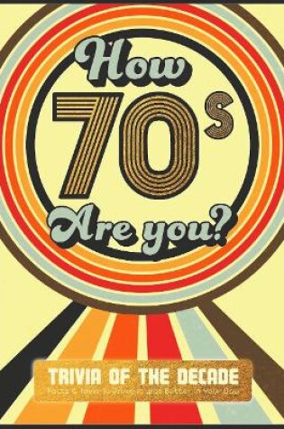 Cover of How 70's Are You? Better In My Day Trivia Book