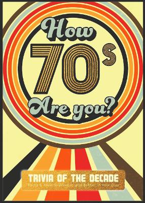 Book cover for How 70's Are You? Better In My Day Trivia Book