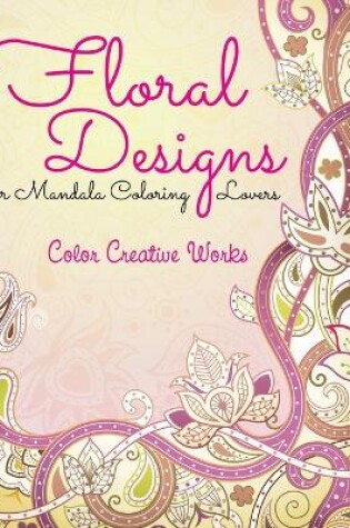 Cover of Floral Designs for Mandala Coloring Lovers