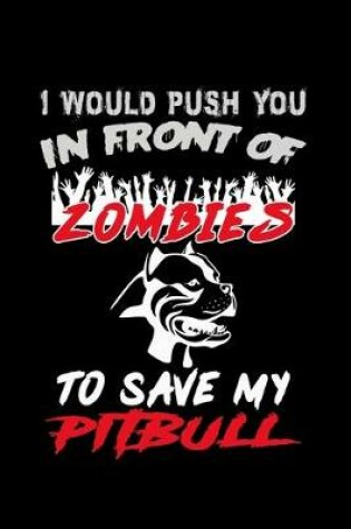 Cover of I would Push you in Front of Zombies to Save my Pitbull