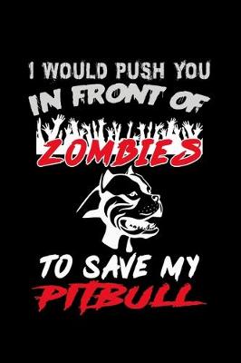 Book cover for I would Push you in Front of Zombies to Save my Pitbull