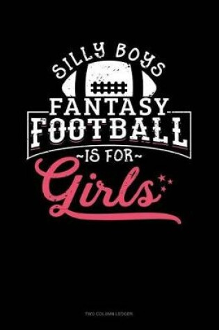 Cover of Silly Boys Fantasy Football Is for Girls