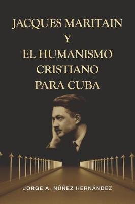 Book cover for Jacques Maritain Y El Humanismo Cristiano Para Cuba