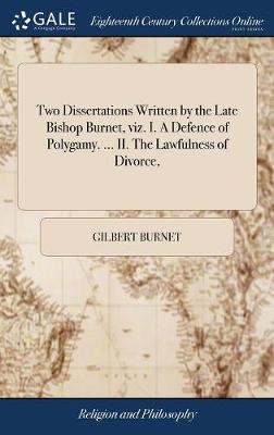 Book cover for Two Dissertations Written by the Late Bishop Burnet, Viz. I. a Defence of Polygamy. ... II. the Lawfulness of Divorce,