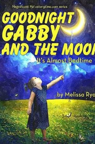Cover of Goodnight Gabby and the Moon, It's Almost Bedtime