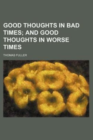 Cover of Good Thoughts in Bad Times; And Good Thoughts in Worse Times