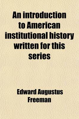 Cover of An Introduction to American Institutional History Written for This Series