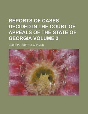 Book cover for Reports of Cases Decided in the Court of Appeals of the State of Georgia Volume 3