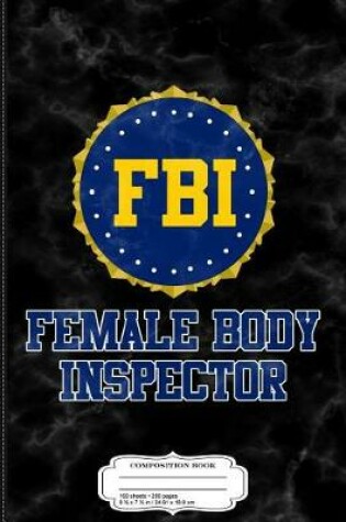 Cover of FBI Female Body Inspector Composition Notebook