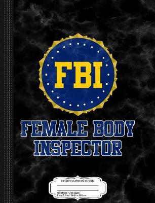 Book cover for FBI Female Body Inspector Composition Notebook