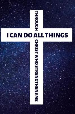 Book cover for I Can Do All Things Through Christ Who Strengthens Me