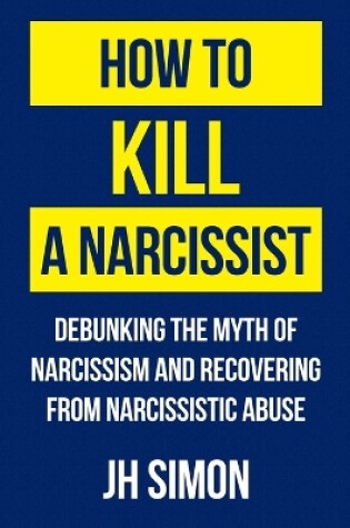 Cover of How To Kill A Narcissist