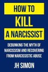 Book cover for How To Kill A Narcissist