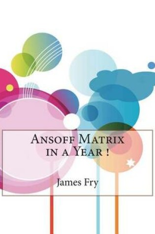 Cover of Ansoff Matrix in a Year !