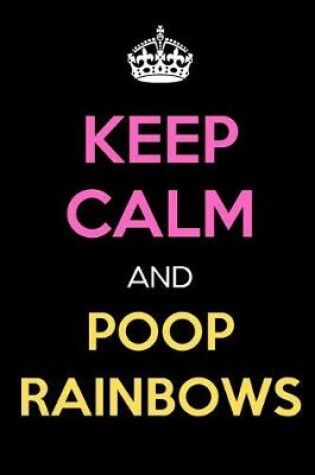 Cover of Keep Calm and Poop Rainbows