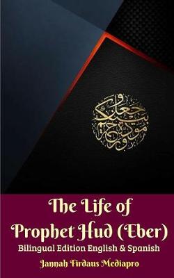 Book cover for The Life of Prophet Hud (Eber) Bilingual Edition English And Spanish