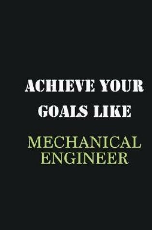 Cover of Achieve Your Goals Like Mechanical Engineer