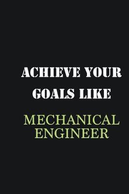 Book cover for Achieve Your Goals Like Mechanical Engineer