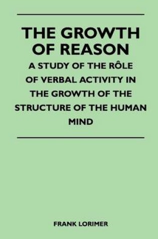 Cover of The Growth of Reason - A Study of the Role of Verbal Activity in the Growth of the Structure of the Human Mind