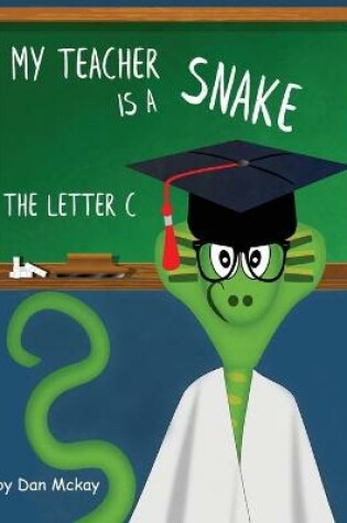 Cover of My Teacher is a Snake the Letter C