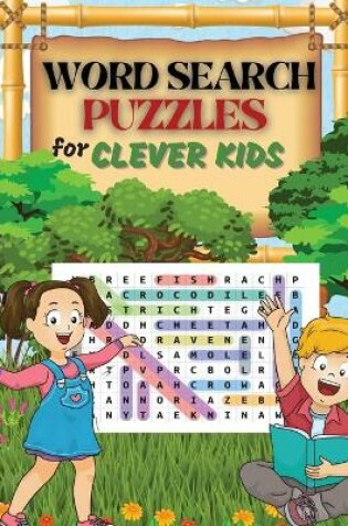 Cover of WORD SEARCH PUZZLES for Clever Kids Practice Spelling, Learn Vocabulary, and Improve Reading Skills With 100 Puzzles Word Search for Kids Ages 8-10 9-12