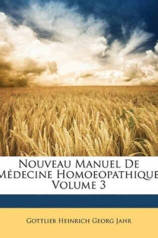 Cover of Nouveau Manuel de Médecine Homoeopathique, Volume 3