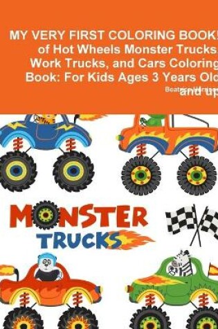 Cover of MY VERY FIRST COLORING BOOK! of Hot Wheels Monster Trucks, Work Trucks, and Cars Coloring Book