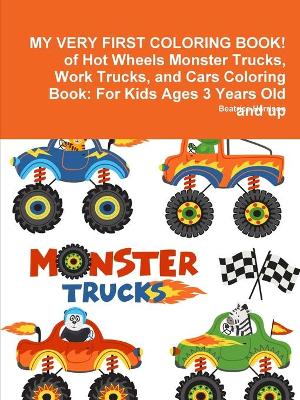 Book cover for MY VERY FIRST COLORING BOOK! of Hot Wheels Monster Trucks, Work Trucks, and Cars Coloring Book