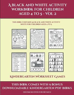 Cover of Kindergarten Worksheet Games (A black and white activity workbook for children aged 4 to 5 - Vol 2)