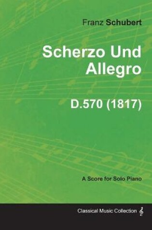 Cover of Scherzo Und Allegro D.570 - For Solo Piano (1817)