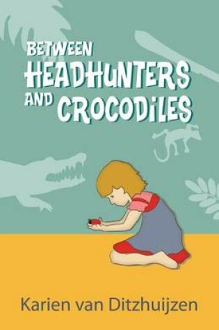 Cover of Between Headhunters and Crocodiles