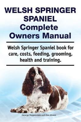 Book cover for Welsh Springer Spaniel Complete Owners Manual. Welsh Springer Spaniel Book for Care, Costs, Feeding, Grooming, Health and Training.