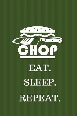 Book cover for Chop. Eat. Sleep. Repeat.