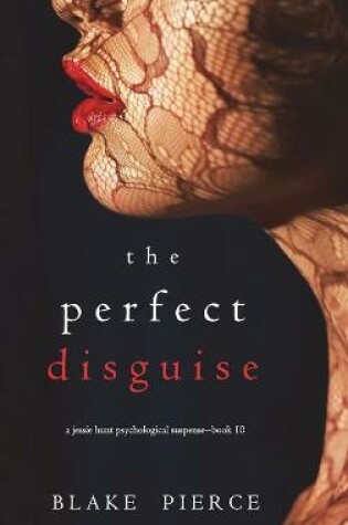 Cover of The Perfect Disguise (A Jessie Hunt Psychological Suspense Thriller-Book Ten)