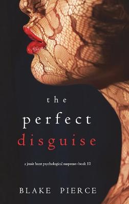 Book cover for The Perfect Disguise (A Jessie Hunt Psychological Suspense Thriller-Book Ten)