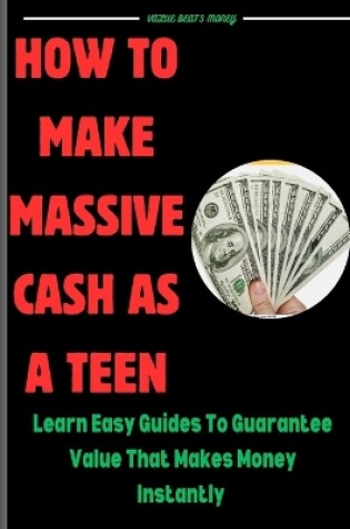 Cover of How to make massive cash as a teen