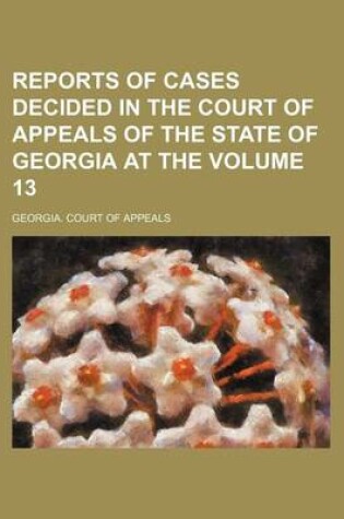 Cover of Reports of Cases Decided in the Court of Appeals of the State of Georgia at the Volume 13