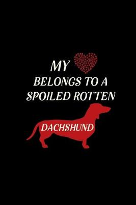 Cover of My heart belongs to a spoiled rotten Dachshund