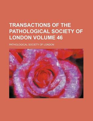 Book cover for Transactions of the Pathological Society of London Volume 46