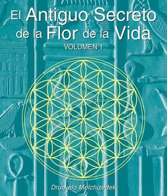 Book cover for El Secreto Ancestral de la Flor de la Vida, Volumen I