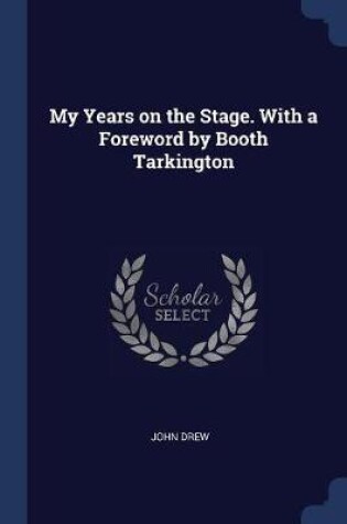 Cover of My Years on the Stage. with a Foreword by Booth Tarkington