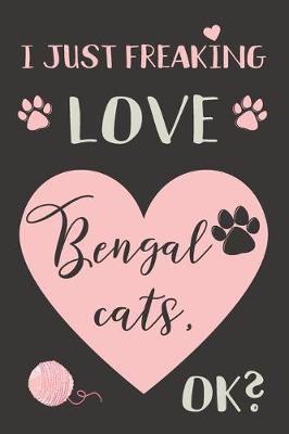 Book cover for I Just Freaking Love Bengal Cats, OK?