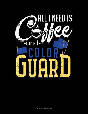 Cover of All I Need Is, Coffee and Color Guard