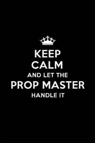 Cover of Keep Calm and Let the Prop Master Handle It