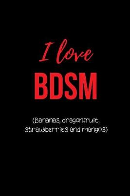 Book cover for I Love BDSM (Bananas, Dragonfruit, Strawberries and Mangos)