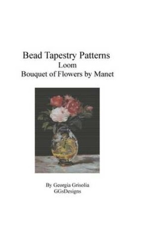 Cover of Bead Tapestry Patterns Loom Bouquet of Flowers by Edouard Manet