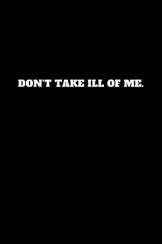 Cover of Don't Take Ill of Me.